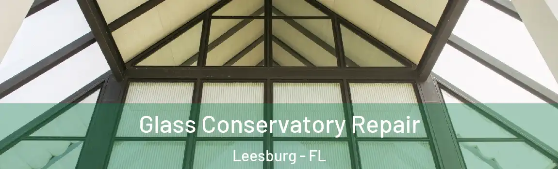 Glass Conservatory Repair Leesburg - FL