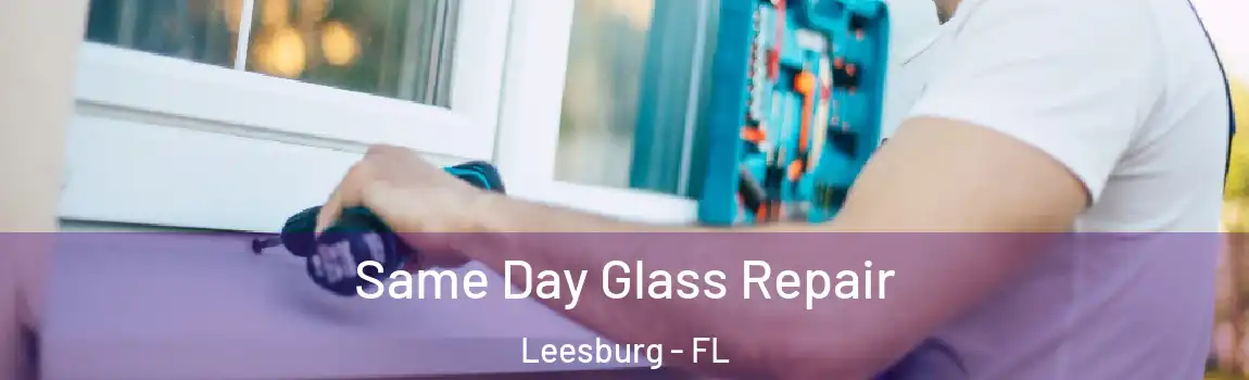 Same Day Glass Repair Leesburg - FL